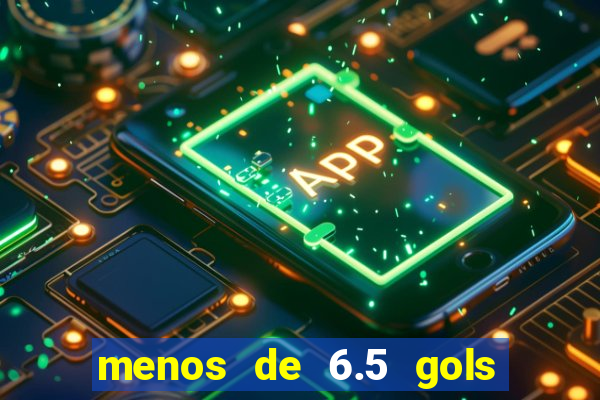menos de 6.5 gols o que significa